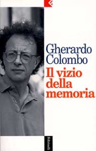 il-vizio-della-memoria - GHERARDO CIOLOMBO - FELTRINELLI 1996